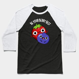 Be Your Berry Best Funny Fruit Pun Baseball T-Shirt